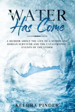 The Water Has Come: A memoir about the life of a Hurricane Dorian survivor and the catastrophic events of the storm - Pinder, Keldra S.