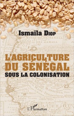 AGRICULTURE DU SENEGAL SOUS LA COLONISATION (L') - Diop, Ismaïla