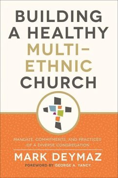 Building a Healthy Multi-Ethnic Church: Mandate, Commitments, and Practices of a Diverse Congregation - Deymaz, Mark