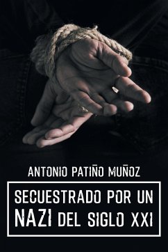 Secuestrado por un NAZI del siglo XXI - Patiño Muñoz, Antonio