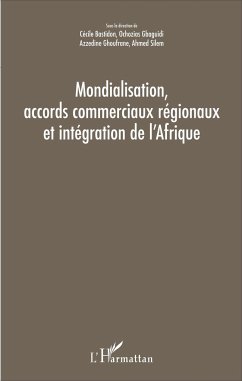 Mondialisation, accords commerciaux régionaux et intégration de l'Afrique - Bastidon, Cécile; Gbaguidi, Ochozias; Ghoufrane, Azzedine; Silem, Ahmed
