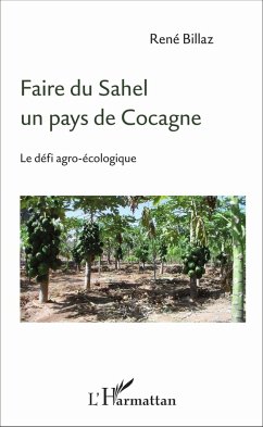 Faire du Sahel un pays de Cocagne - Billaz, René Faire du Sahel un pays de Cocagne - Billaz, René