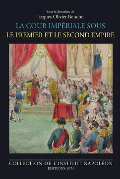 La cour impériale sous le Premier et le Second Empire - Boudon, Jacques-Olivier