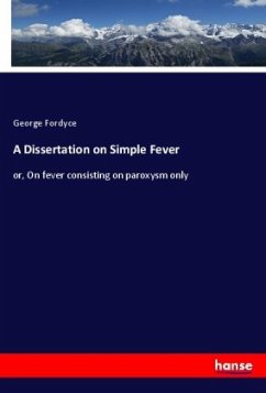 A Dissertation on Simple Fever - Fordyce, George