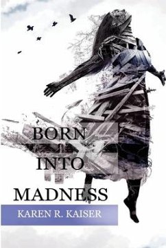 Born Into Madness: When Those Who Are Supposed to Love You Can't - Kaiser, Karen R.