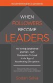 When Followers Become Leaders: Rewiring Established and Non-Tech Companies To Lead In An Age of Accelerating Disruptions