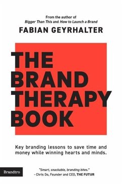 The Brand Therapy Book: Key branding lessons to save time and money while winning hearts and minds. - Geyrhalter, Fabian