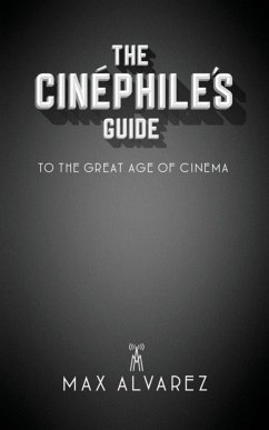 The Cinéphile's Guide to the Great Age of Cinema - Alvarez, Max