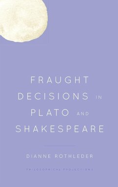 Fraught Decisions in Plato and Shakespeare - Rothleder, Dianne