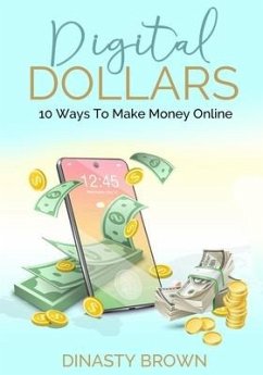 Digital Dollars: 10 Ways To Make Money Online - Brown, Dinasty