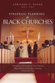 Strategic Planning For Black Churches: A Guidebook to Understanding the Future Impact of Today's Decisions and Developing a Roadmap to Achieve Your Vi