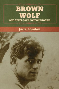 Brown Wolf and Other Jack London Stories - London, Jack
