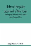 History of the police department of New Haven from the period of the old watch in colonial days to the present time. Historical and biographical. Police protection past and present; The city's mercantile resources