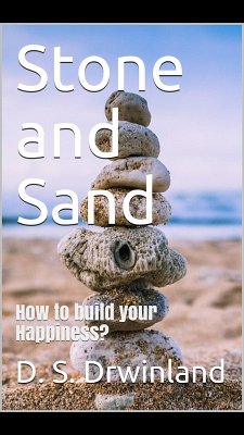 Stone and Sand: How to build your happiness? (Live and Happiness, #1) (eBook, ePUB) - Drwinland, D. S.