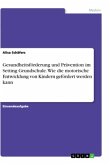 Gesundheitsförderung und Prävention im Setting Grundschule. Wie die motorische Entwicklung von Kindern gefördert werden kann