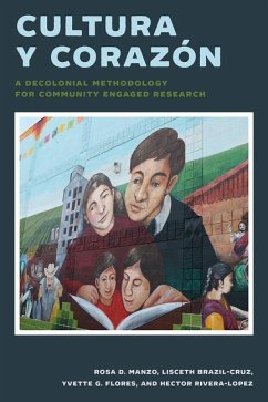 Cultura Y Corazón: A Decolonial Methodology for Community Engaged Research - Manzo, Rosa D.; Brazil-Cruz, Lisceth; Flores, Yvette G.