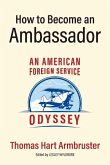 How to Become an Ambassador: An American Foreign Service Odyssey