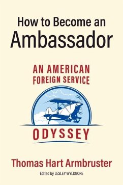 How to Become an Ambassador: An American Foreign Service Odyssey - Armbruster, Thomas