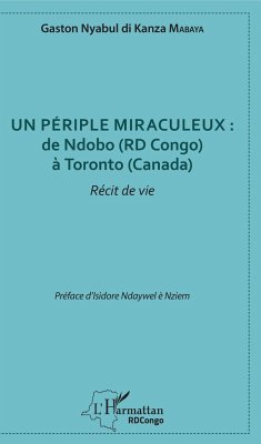 Un périple miraculeux : de Ndobo (RD Congo) à Toronto (Canada) - Mabaya, Gaston Nyabul Di Kanza