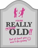 You're Really F#!%ing Old!!: A Funny Book about Getting Older