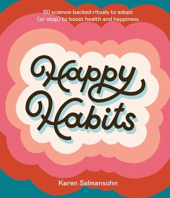 Happy Habits: 50 Science-Backed Rituals to Adopt (or Stop) to Boost Health and Happiness - Salmansohn, Karen
