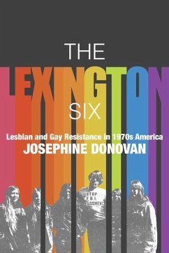 The Lexington Six: Lesbian and Gay Resistance in 1970s America - Donovan, Josephine