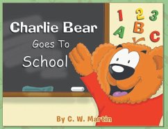 Charlie Bear Goes To School - Martin, C. W.