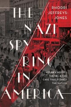 The Nazi Spy Ring in America: Hitler's Agents, the Fbi, and the Case That Stirred the Nation - Jeffreys-Jones, Rhodri