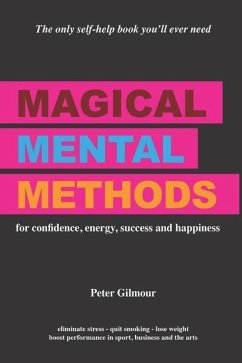 Magical Mental Methods: for confidence, energy, success and happiness - Gilmour, Peter