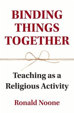 Binding Things Together: Teaching as a Religious Activity - Noone, Ronald