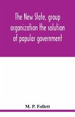 The new state, group organization the solution of popular government