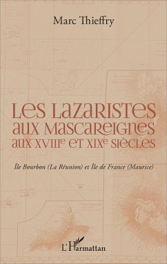 Les lazaristes aux Mascareignes aux XVIIIe et XIXe siècles - Thieffry, Marc