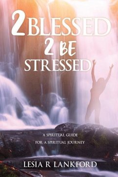 2 blessed 2 be stressed: A spiritual guide for a spiritual journey - Lankford, Lesia R.