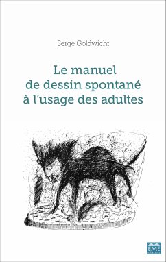 Le manuel de dessin spontané à l'usage des adultes - Goldwicht, Serge