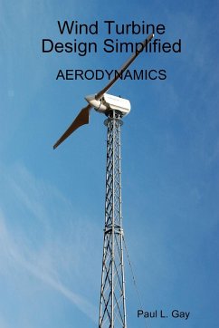 Wind Turbine Design Simplified - Aerodynamics - Gay, Paul