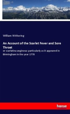 An Account of the Scarlet Fever and Sore Throat - Withering, William