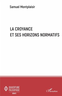 La croyance et ses horizons normatifs - Montplaisir, Samuel