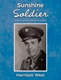 Sunshine Soldier: A Ww2 Combat Infantryman's Story