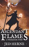 Ascendant Flames: A Sword & Sorcery Fantasy Short Story (eBook, ePUB) Ascendant Flames: A Sword & Sorcery Fantasy Short Story (eBook, ePUB)