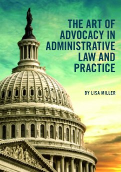 The Art of Advocacy in Administrative Law and Practice - Miller, Lisa