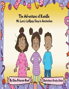 The Adventures of Kamille: Mr. Larry's Lollipop Shop in Amsterdam - Frierson-Reed, Gina