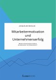 Mitarbeitermotivation und Unternehmenserfolg. Welche Anreizsysteme fördern die Motivation von Mitarbeitern? (eBook, PDF)