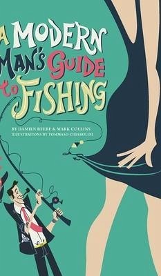 A Modern Man's Guide to Fishing - Beebe, Damien; Collins, Mark