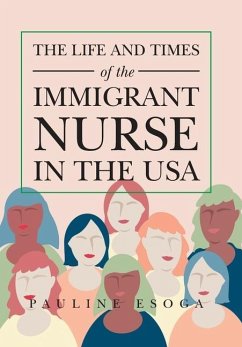 The Life and Times of the Immigrant Nurse in the Usa - Esoga, Pauline