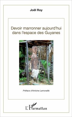 Devoir marronner aujourd'hui dans l'espace des Guyanes - Roy, Joël