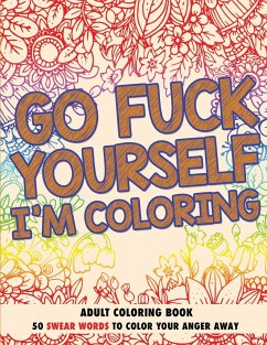 Go Fuck Yourself, I'm Coloring: Adult Coloring Book - Johnson, Randy