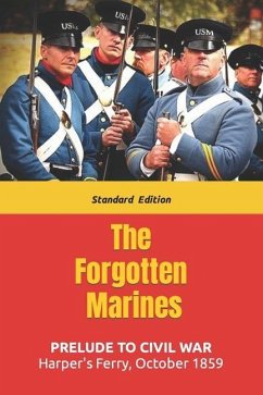 The Forgotten Marines: Harper's Ferry - October 1859 - Sumner, Dale Lee