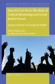 How We Got Here: The Role of Critical Mentoring and Social Justice Praxis: Essays in Honor of George W. Noblit