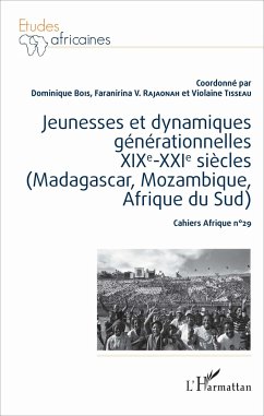 Jeunesses et dynamiques générationnelles XIXe-XXIe siècles (Madagascar, Mozambique, Afrique du Sud) - Bois, Dominique; Rajaonah, Faranirina V.; Tisseau, Violaine