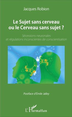 Le Sujet sans cerveau ou le Cerveau sans sujet ? - Robion, Jacques